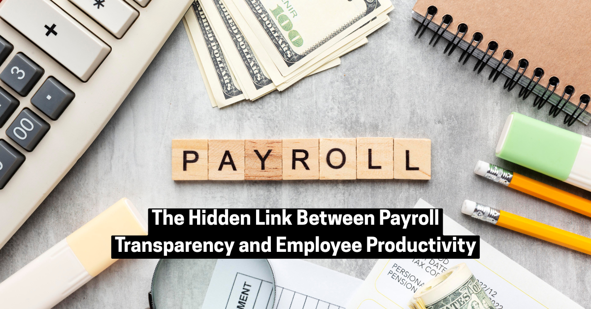 The Hidden Link Between Payroll Transparency and Employee Productivity